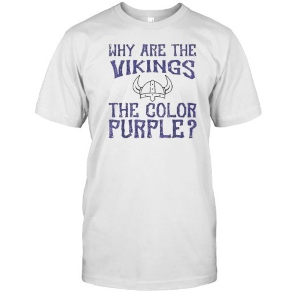 Why Are The Vikings The Colors Purple If You_D Been Choking T-Shirt